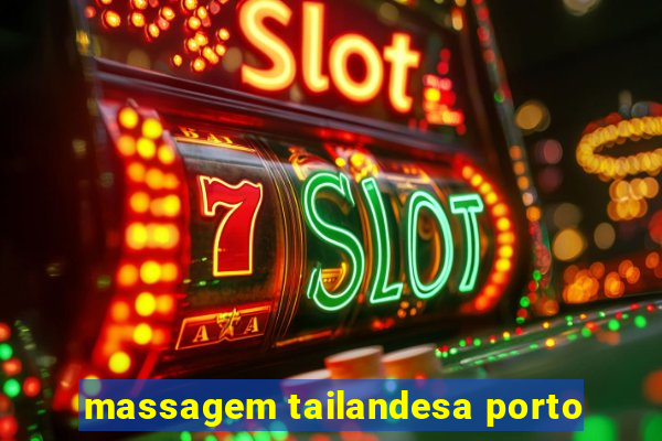 massagem tailandesa porto